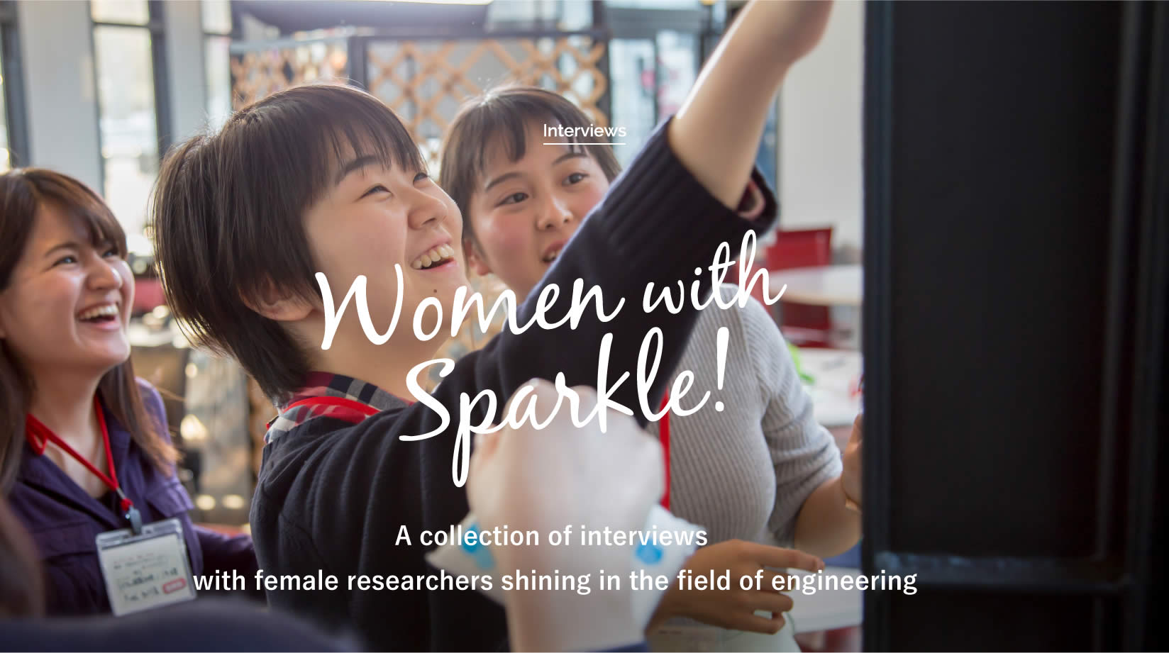 ⑦	A collection of interviews with female researchers shining in the field of engineering｜Women with Sparkle